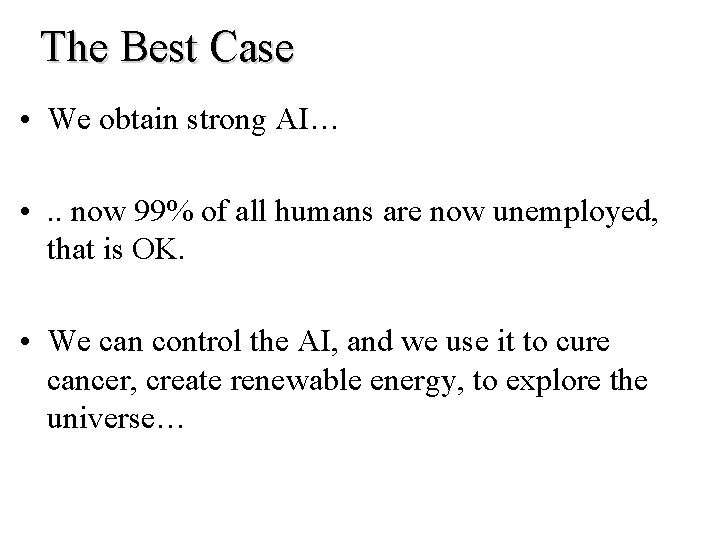 The Best Case • We obtain strong AI… • . . now 99% of The Best Case • We obtain strong AI… • . . now 99% of