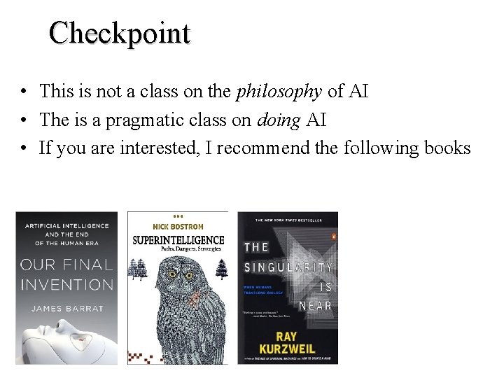 Checkpoint • This is not a class on the philosophy of AI • The Checkpoint • This is not a class on the philosophy of AI • The