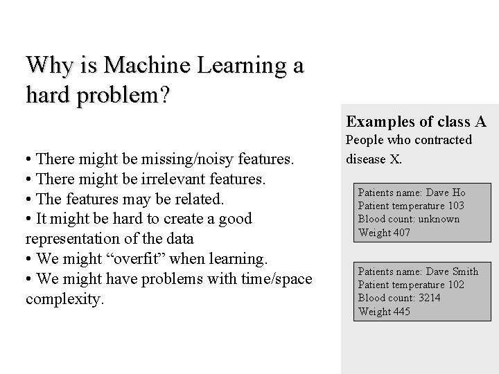 Why is Machine Learning a hard problem? Examples of class A • There might Why is Machine Learning a hard problem? Examples of class A • There might