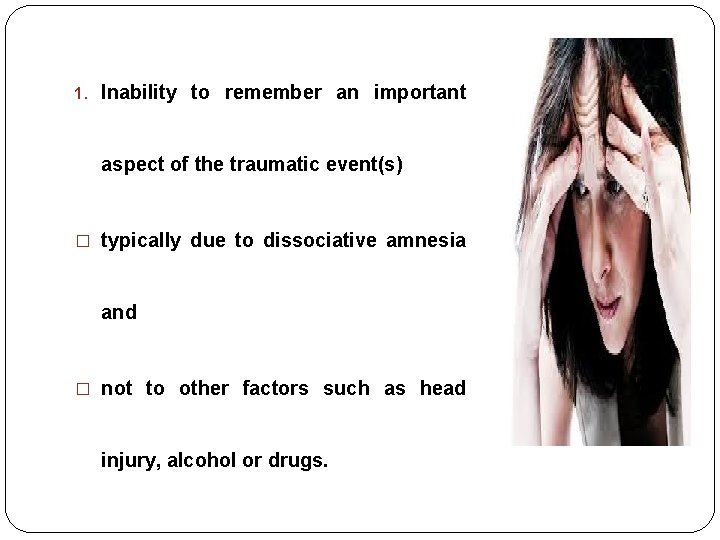 1. Inability to remember an important aspect of the traumatic event(s) � typically due 1. Inability to remember an important aspect of the traumatic event(s) � typically due