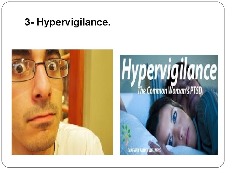 3 - Hypervigilance. 3 - Hypervigilance.