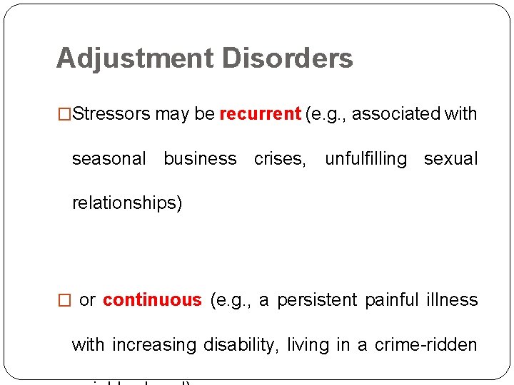 Adjustment Disorders �Stressors may be recurrent (e. g. , associated with seasonal business crises, Adjustment Disorders �Stressors may be recurrent (e. g. , associated with seasonal business crises,