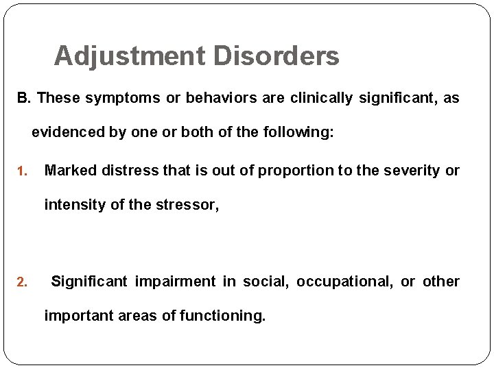 Adjustment Disorders B. These symptoms or behaviors are clinically significant, as evidenced by one Adjustment Disorders B. These symptoms or behaviors are clinically significant, as evidenced by one