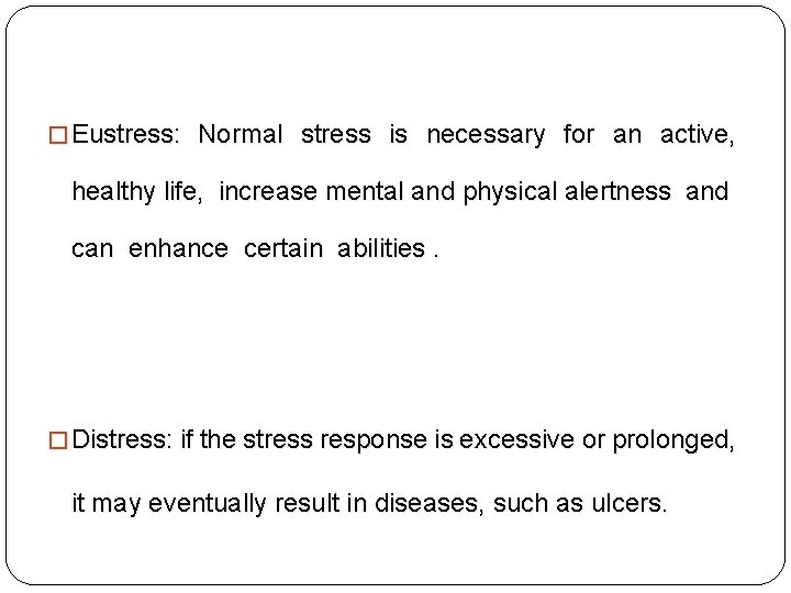 � Eustress: Normal stress is necessary for an active, healthy life, increase mental and � Eustress: Normal stress is necessary for an active, healthy life, increase mental and