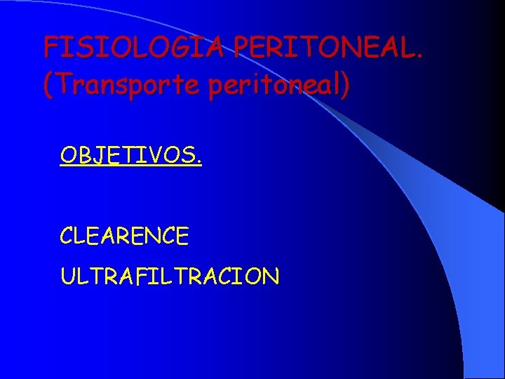 FISIOLOGIA PERITONEAL. (Transporte peritoneal) OBJETIVOS. CLEARENCE ULTRAFILTRACION 