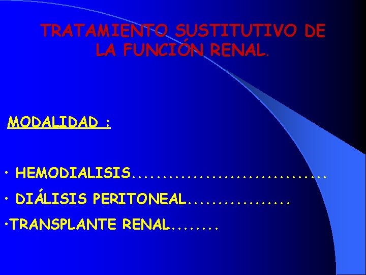 TRATAMIENTO SUSTITUTIVO DE LA FUNCIÓN RENAL. MODALIDAD : • HEMODIALISIS. . . . •