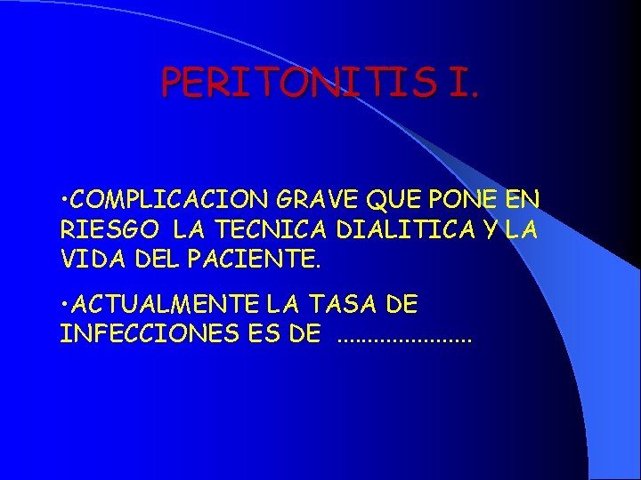 PERITONITIS I. • COMPLICACION GRAVE QUE PONE EN RIESGO LA TECNICA DIALITICA Y LA