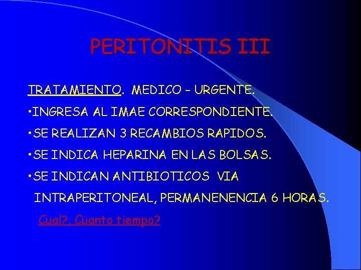 PERITONITIS III TRATAMIENTO. MEDICO – URGENTE. • INGRESA AL IMAE CORRESPONDIENTE. • SE REALIZAN