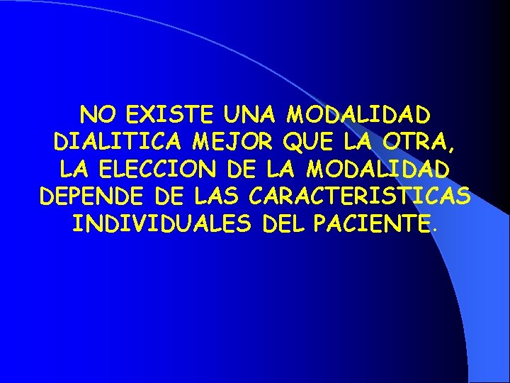 NO EXISTE UNA MODALIDAD DIALITICA MEJOR QUE LA OTRA, LA ELECCION DE LA MODALIDAD