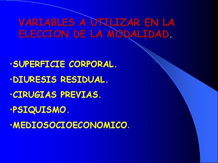 VARIABLES A UTILIZAR EN LA ELECCION DE LA MODALIDAD. • SUPERFICIE CORPORAL. • DIURESIS