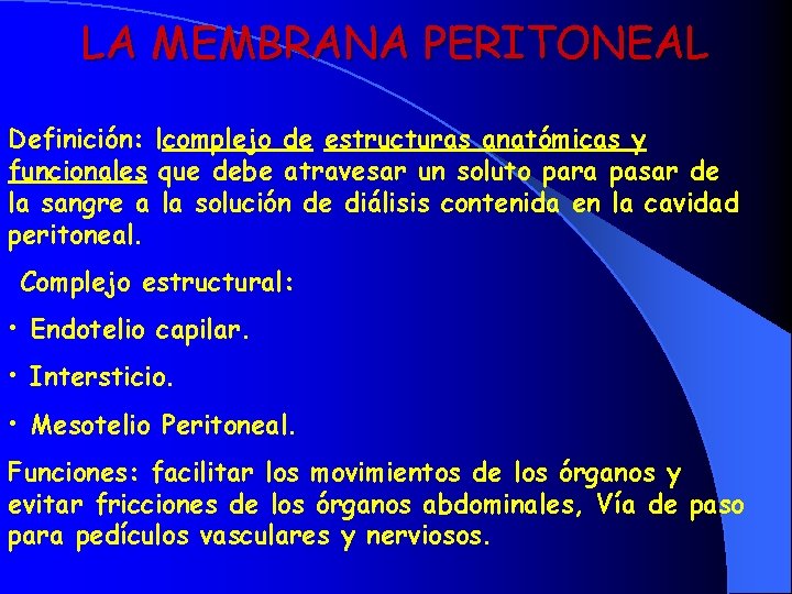 LA MEMBRANA PERITONEAL Definición: lcomplejo de estructuras anatómicas y funcionales que debe atravesar un