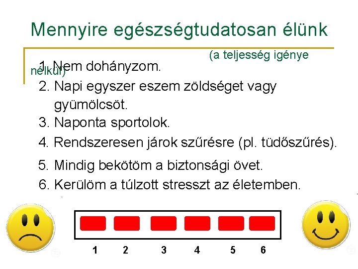 Mennyire egészségtudatosan élünk (a teljesség igénye 1. Nem dohányzom. nélkül) 2. Napi egyszer eszem