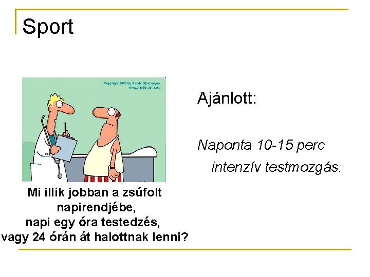 Sport Ajánlott: Naponta 10 -15 perc intenzív testmozgás. Mi illik jobban a zsúfolt napirendjébe,