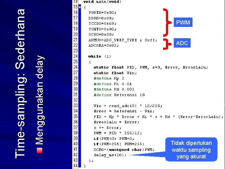 ADC Menggunakan delay Time-sampling: Sederhana PWM Tidak diperlukan waktu sampling yang akurat 