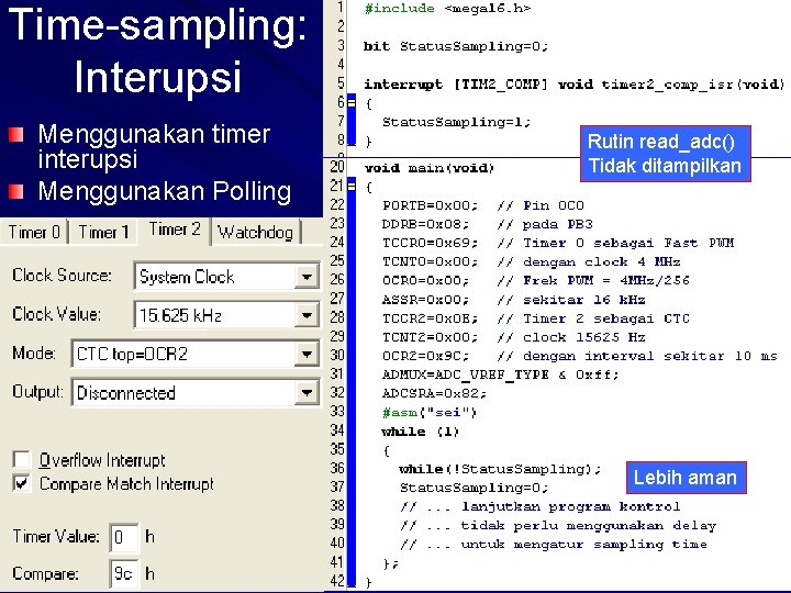 Time-sampling: Interupsi Menggunakan timer interupsi Menggunakan Polling Rutin read_adc() Tidak ditampilkan Lebih aman 