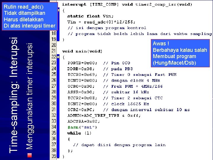 Menggunakan timer interupsi Time-sampling: Interupsi Rutin read_adc() Tidak ditampilkan Harus diletakkan Di atas interupsi