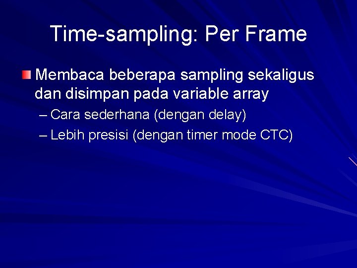 Time-sampling: Per Frame Membaca beberapa sampling sekaligus dan disimpan pada variable array – Cara