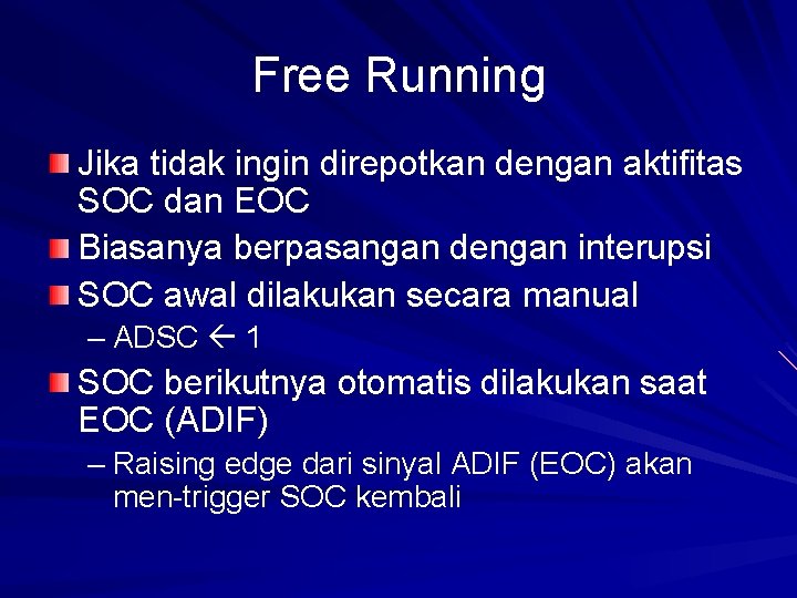 Free Running Jika tidak ingin direpotkan dengan aktifitas SOC dan EOC Biasanya berpasangan dengan