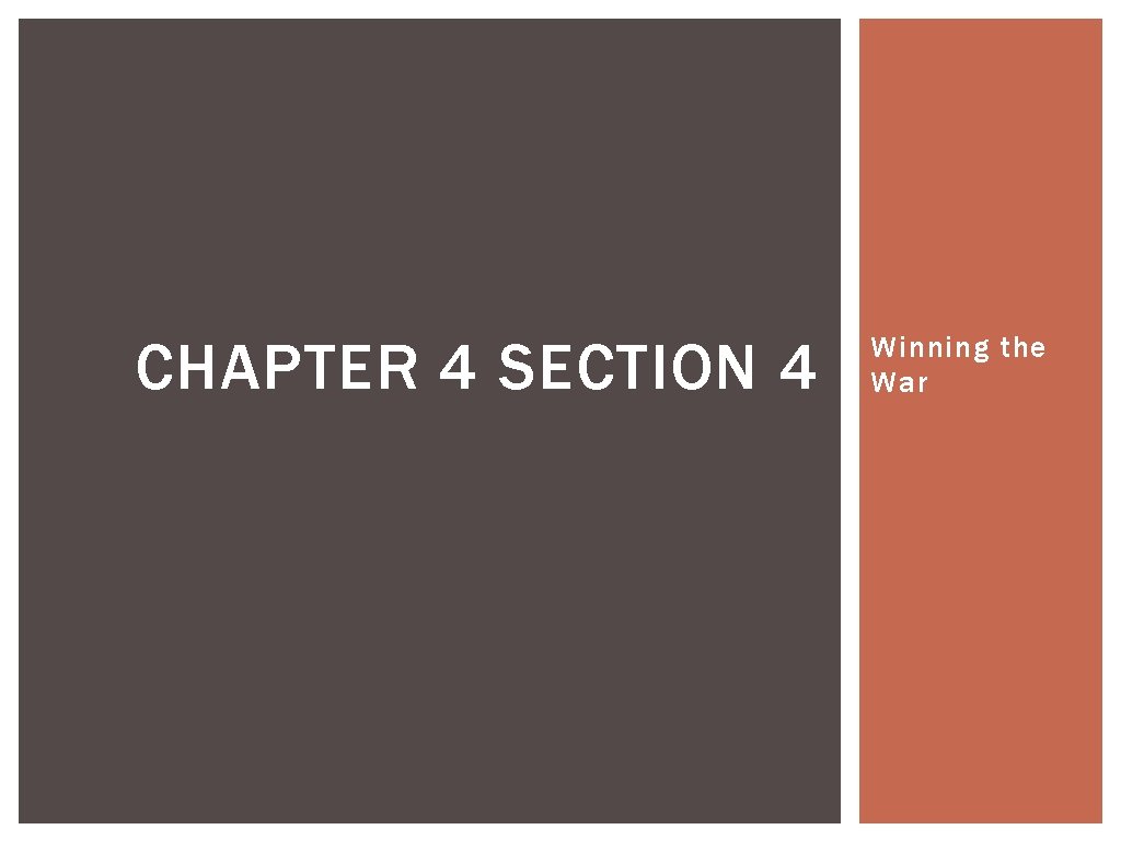 CHAPTER 4 SECTION 4 Winning the War 
