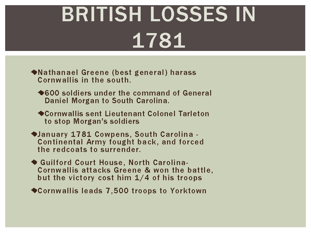 BRITISH LOSSES IN 1781 Nathanael Greene (best general) harass Cornwallis in the south. 600