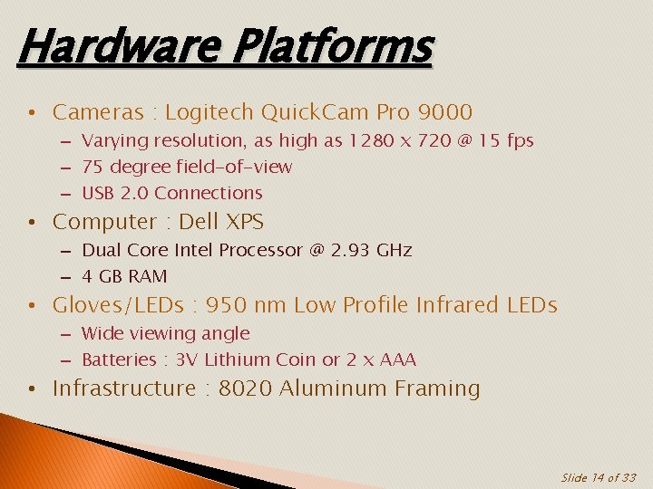 Hardware Platforms • Cameras : Logitech Quick. Cam Pro 9000 – Varying resolution, as