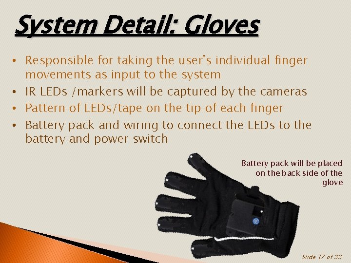 System Detail: Gloves • Responsible for taking the user's individual finger movements as input