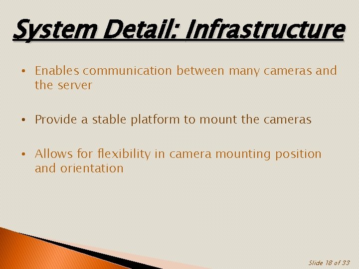 System Detail: Infrastructure • Enables communication between many cameras and the server • Provide