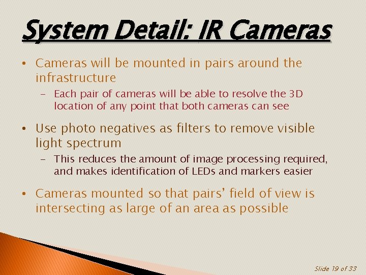 System Detail: IR Cameras • Cameras will be mounted in pairs around the infrastructure