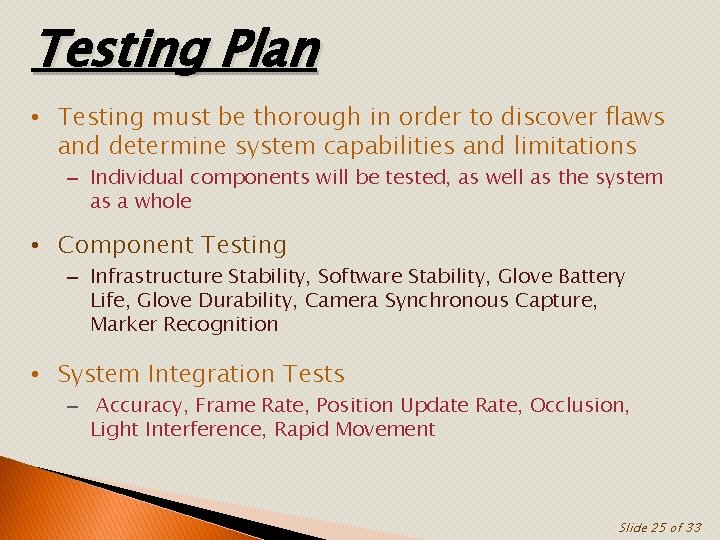 Testing Plan • Testing must be thorough in order to discover flaws and determine