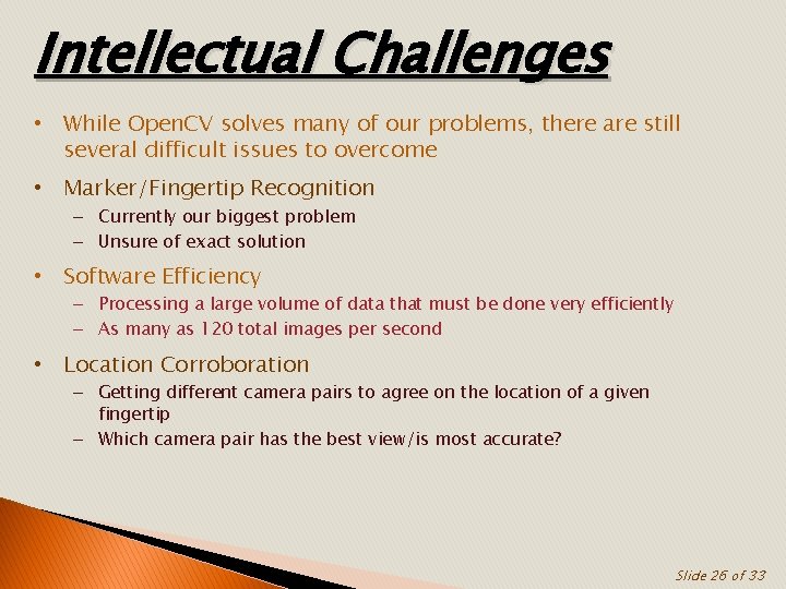 Intellectual Challenges • While Open. CV solves many of our problems, there are still