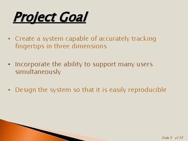 Project Goal • Create a system capable of accurately tracking fingertips in three dimensions