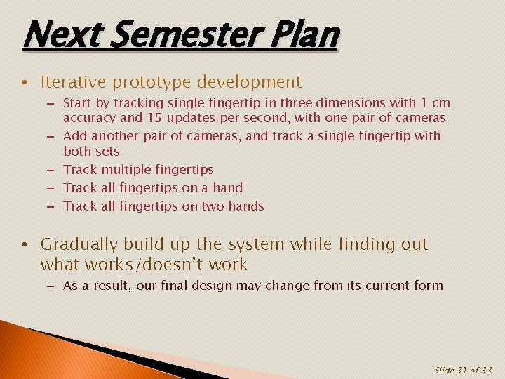 Next Semester Plan • Iterative prototype development – Start by tracking single fingertip in