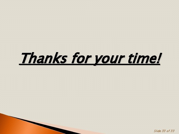 Thanks for your time! Slide 33 of 33 