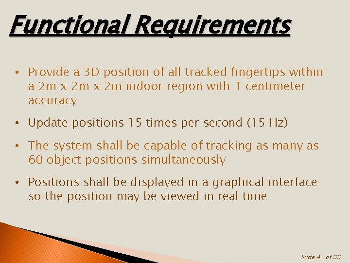 Functional Requirements • Provide a 3 D position of all tracked fingertips within a