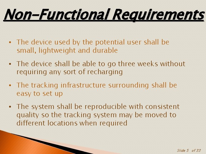 Non-Functional Requirements • The device used by the potential user shall be small, lightweight