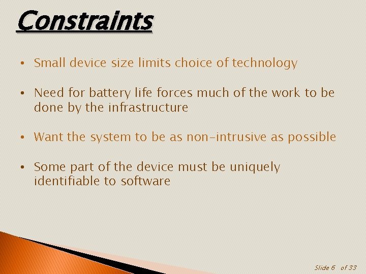 Constraints • Small device size limits choice of technology • Need for battery life