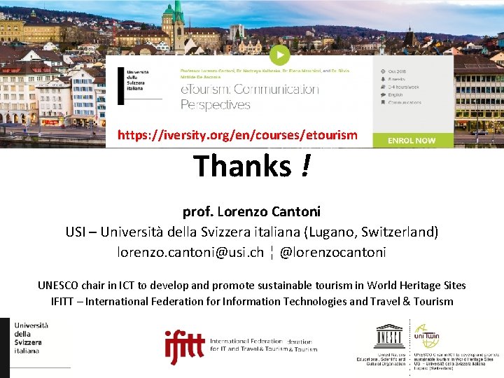 https: //iversity. org/en/courses/etourism Thanks ! prof. Lorenzo Cantoni USI – Università della Svizzera italiana