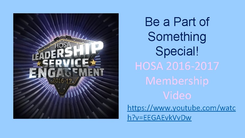 Be a Part of Something Special! HOSA 2016 -2017 Membership Video https: //www. youtube.