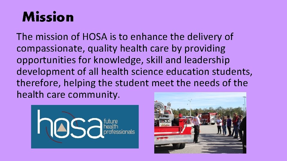 Mission The mission of HOSA is to enhance the delivery of compassionate, quality health