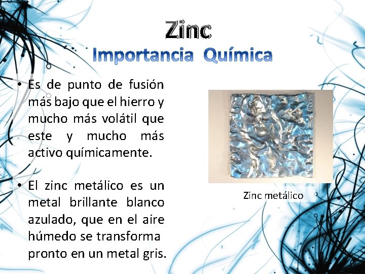 Zinc • Es de punto de fusión más bajo que el hierro y mucho