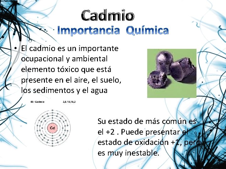 Cadmio • El cadmio es un importante ocupacional y ambiental elemento tóxico que está