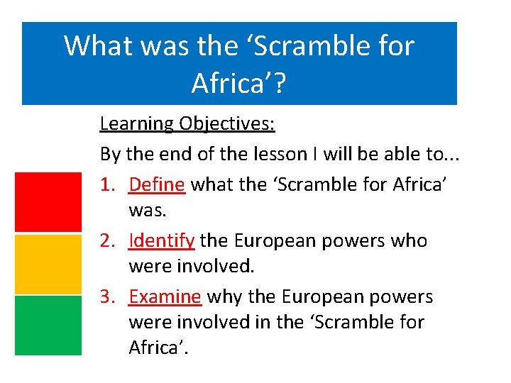 What was the ‘Scramble for Africa’? Learning Objectives: By the end of the lesson