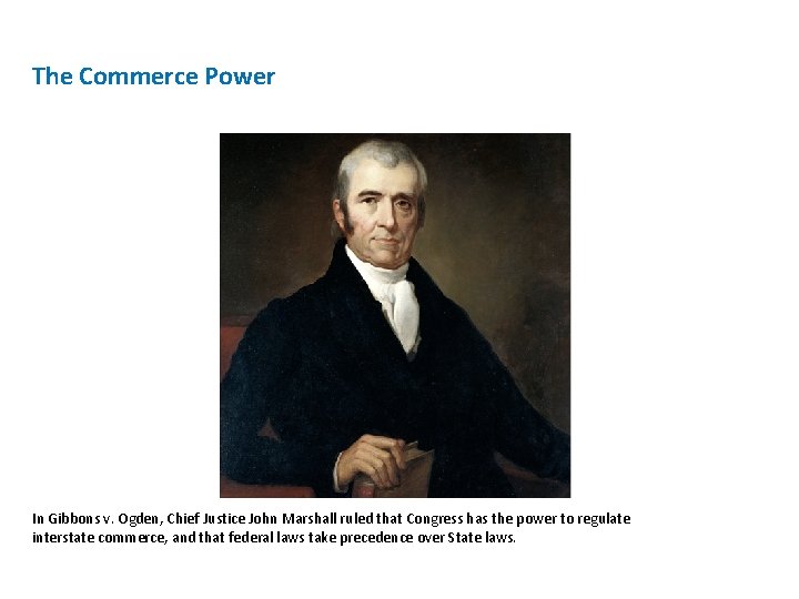 The Commerce Power In Gibbons v. Ogden, Chief Justice John Marshall ruled that Congress