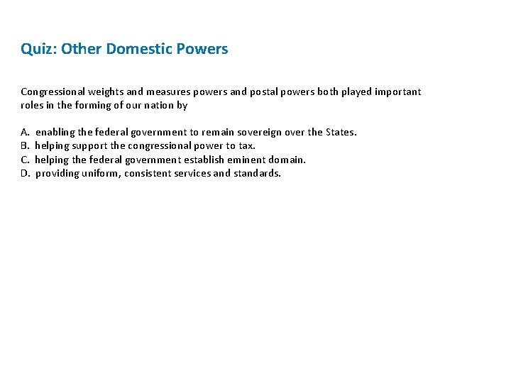Quiz: Other Domestic Powers Congressional weights and measures powers and postal powers both played