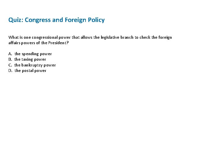 Quiz: Congress and Foreign Policy What is one congressional power that allows the legislative