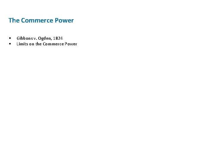 The Commerce Power • • Gibbons v. Ogden, 1824 Limits on the Commerce Power