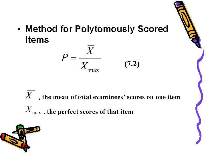 • Method for Polytomously Scored Items (7. 2) , the mean of total • Method for Polytomously Scored Items (7. 2) , the mean of total