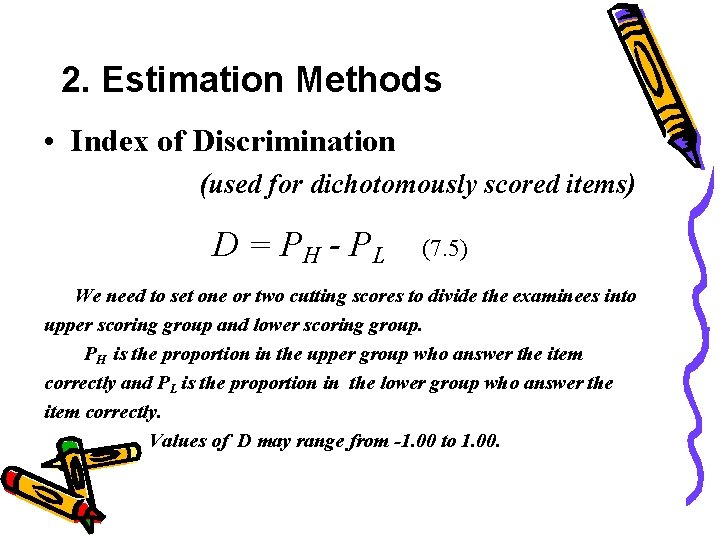 2. Estimation Methods • Index of Discrimination (used for dichotomously scored items) D = 2. Estimation Methods • Index of Discrimination (used for dichotomously scored items) D =