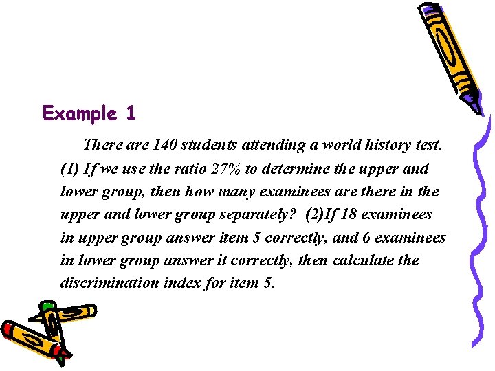 Example 1 There are 140 students attending a world history test. (1) If we Example 1 There are 140 students attending a world history test. (1) If we