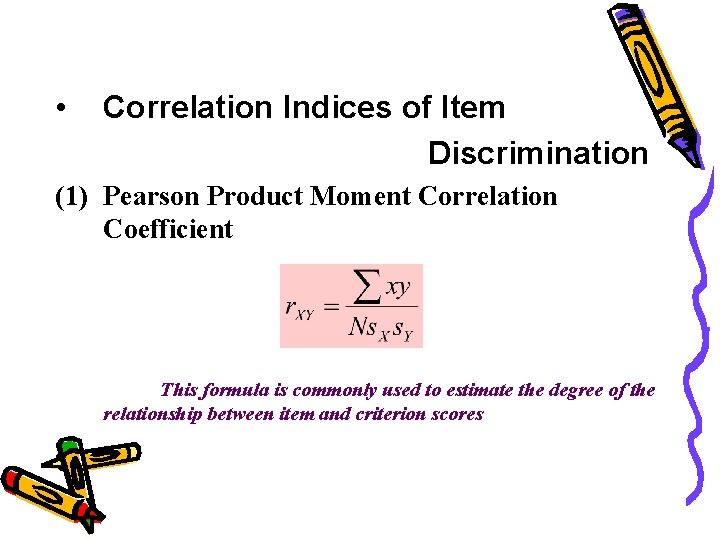 • Correlation Indices of Item Discrimination (1) Pearson Product Moment Correlation Coefficient This • Correlation Indices of Item Discrimination (1) Pearson Product Moment Correlation Coefficient This